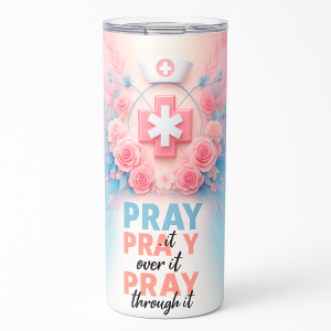 Nurse Floral Pray Over It Pray Through It 20 oz Skinny Tumbler