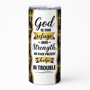 =20 oz skinny stainless steel tumbler with black, white, and gold Christian quote 'God is our refuge and strength, an ever present help in trouble' and gold cross pattern, with splash-proof lid and reusable straw